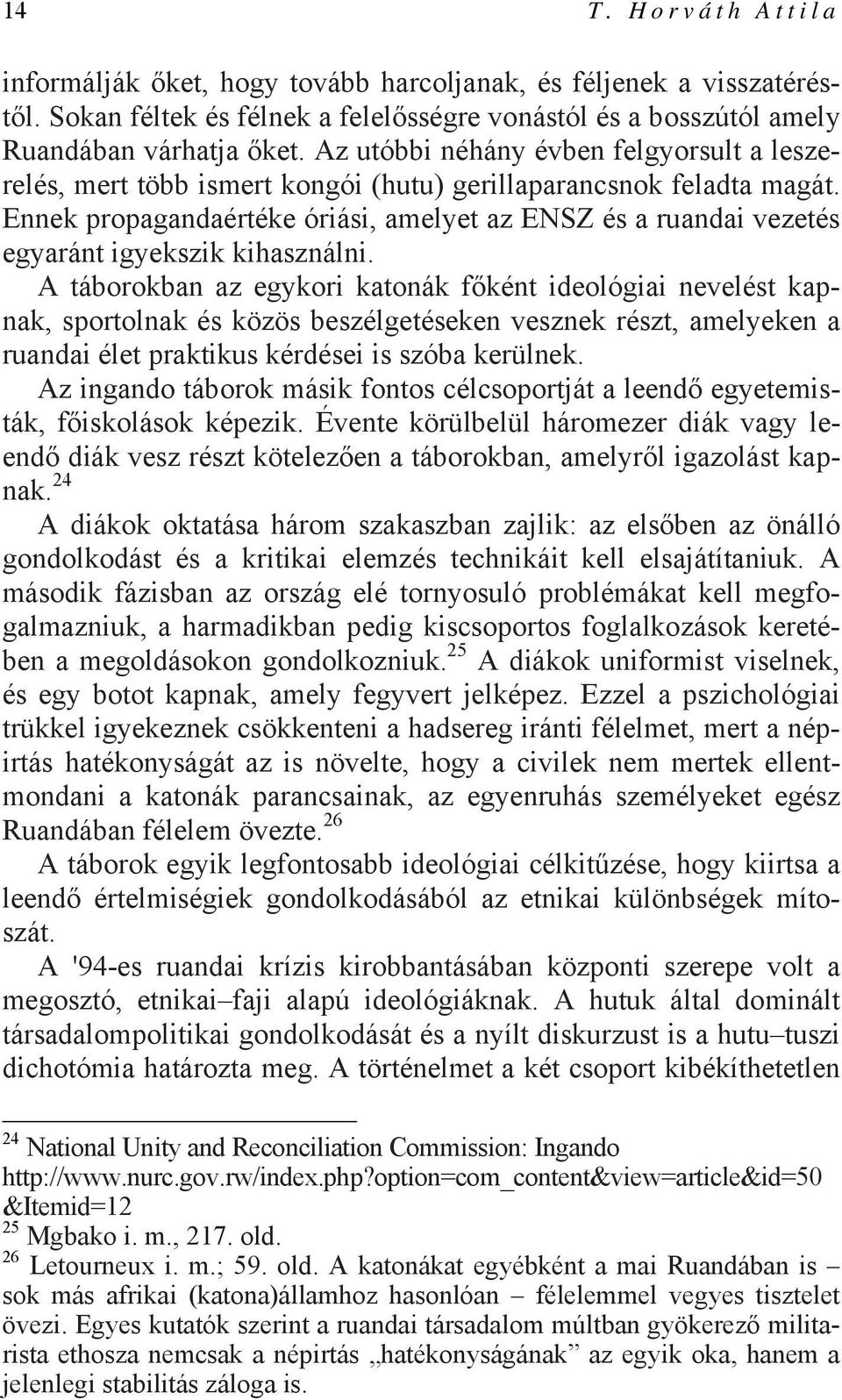 Ennek propagandaértéke óriási, amelyet az ENSZ és a ruandai vezetés egyaránt igyekszik kihasználni.