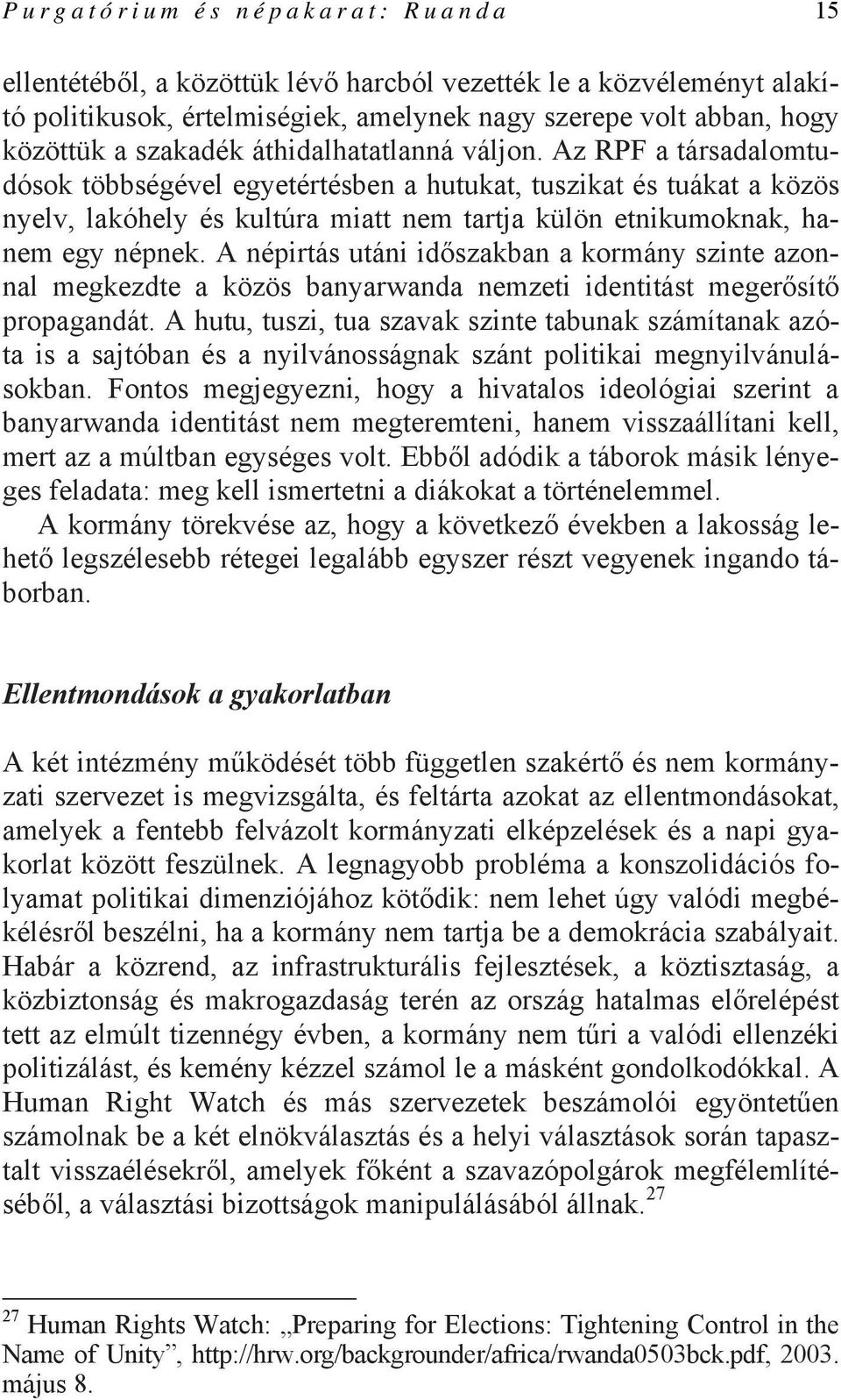 A népirtás utáni időszakban a kormány szinte azonnal megkezdte a közös banyarwanda nemzeti identitást megerősítő propagandát.