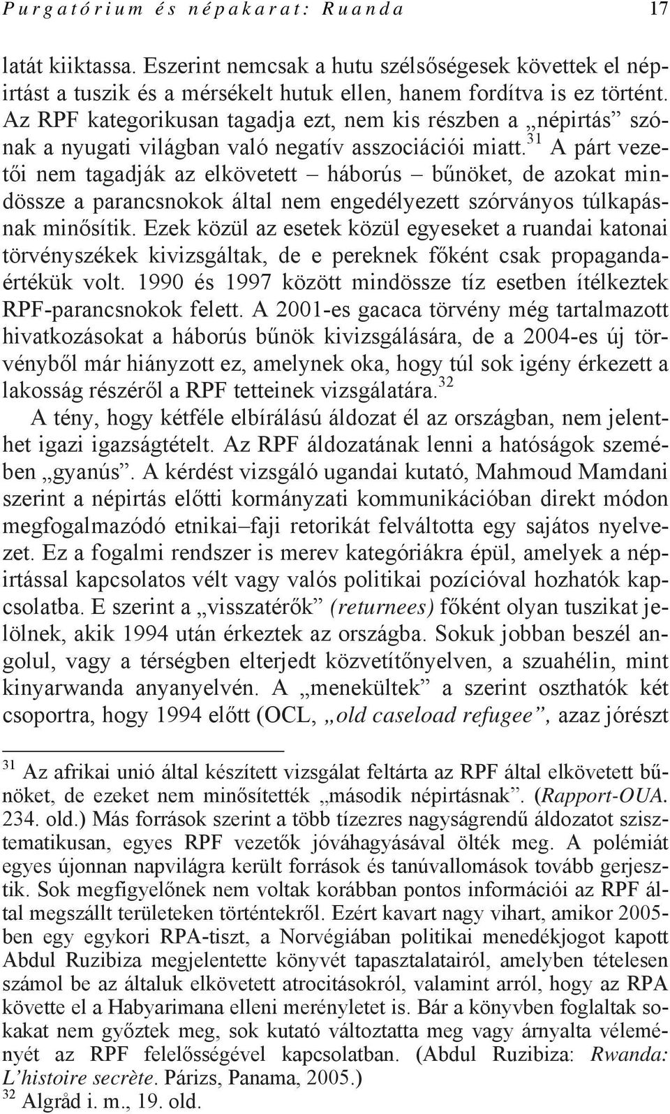 31 A párt vezetői nem tagadják az elkövetett háborús bűnöket, de azokat mindössze a parancsnokok által nem engedélyezett szórványos túlkapásnak minősítik.