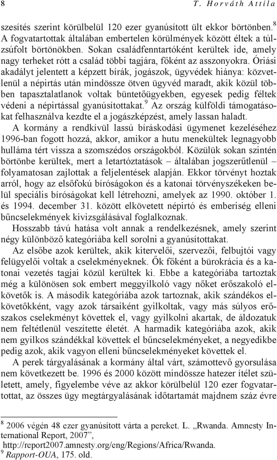 Óriási akadályt jelentett a képzett bírák, jogászok, ügyvédek hiánya: közvetlenül a népirtás után mindössze ötven ügyvéd maradt, akik közül többen tapasztalatlanok voltak büntetőügyekben, egyesek