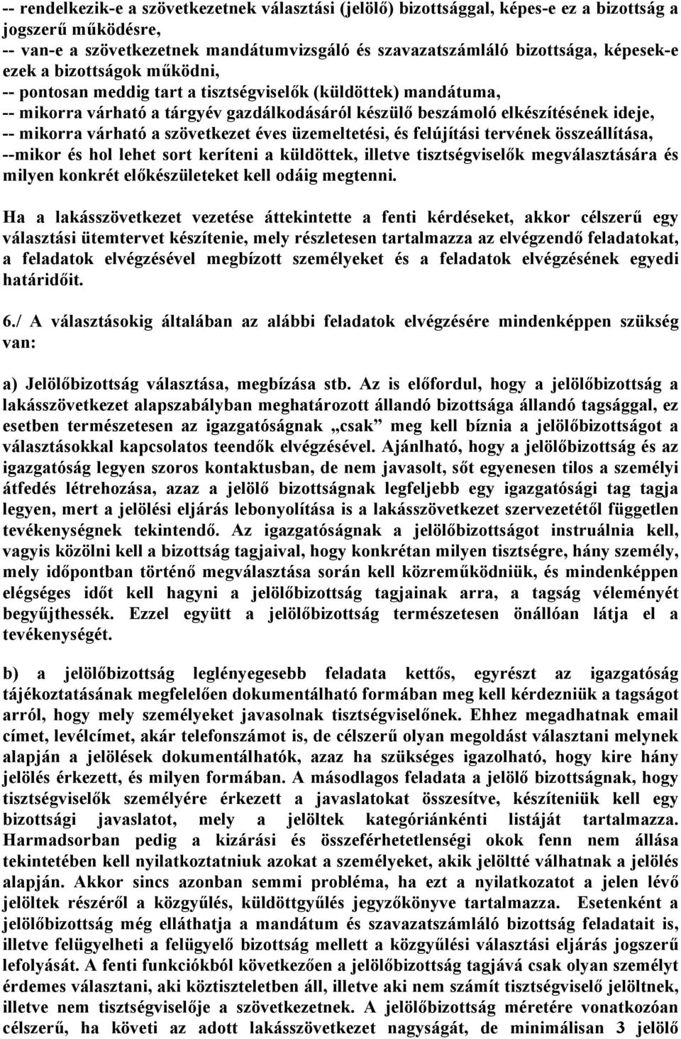 szövetkezet éves üzemeltetési, és felújítási tervének összeállítása, --mikor és hol lehet sort keríteni a küldöttek, illetve tisztségviselők megválasztására és milyen konkrét előkészületeket kell