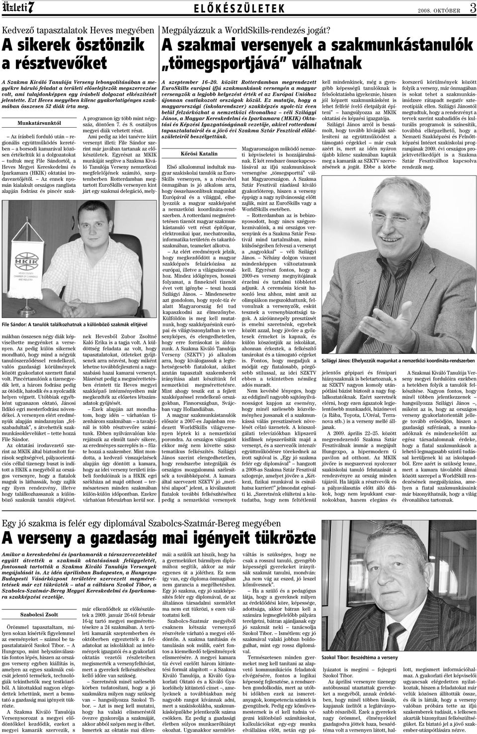vezése volt, ami tulajdonképpen egy írásbeli dolgozat elkészítését jelentette. Ezt Heves megyében kilenc gyakorlat igényes szakmában összesen 52 diák írta meg.
