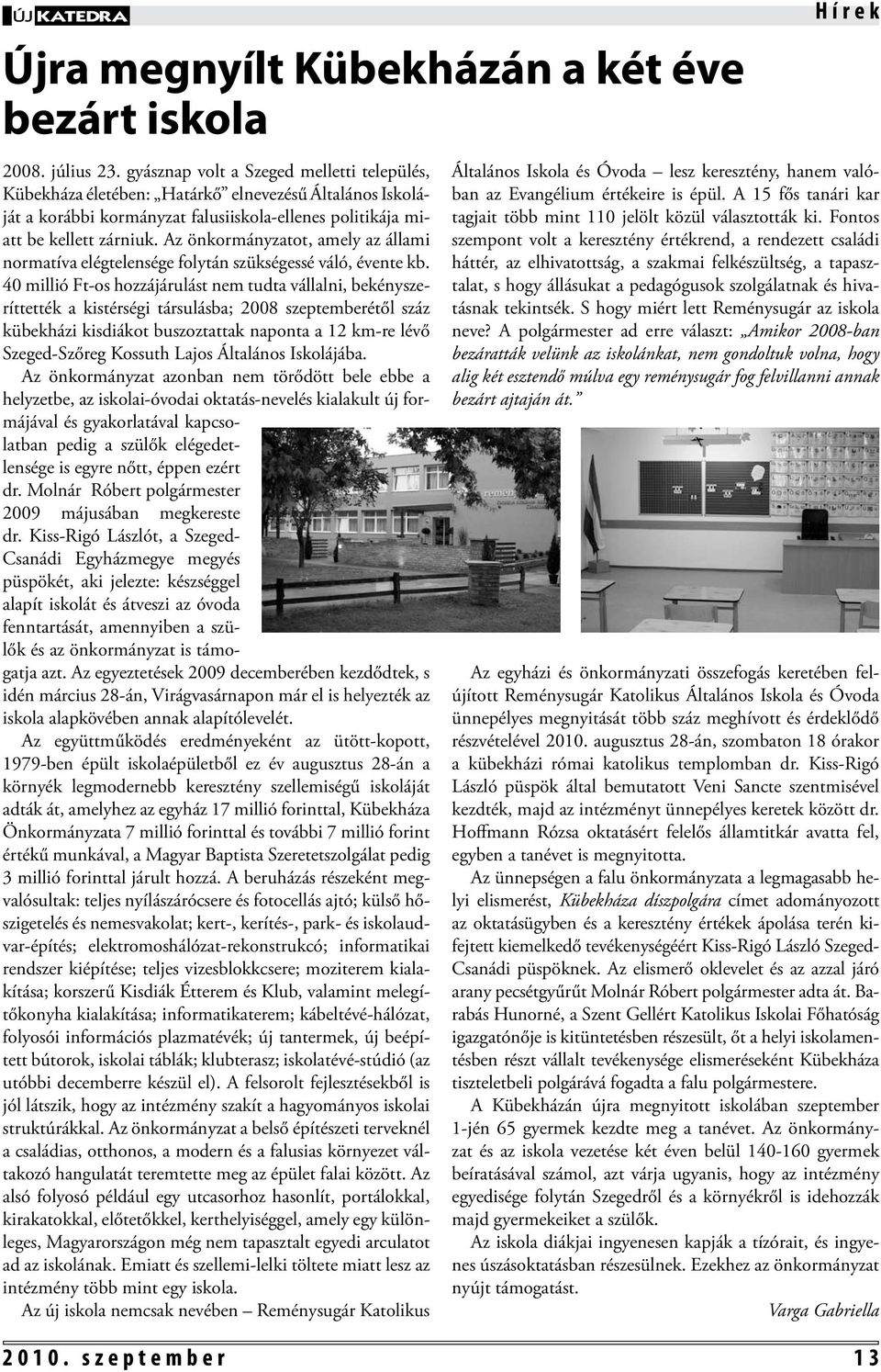 Az önkormányzatot, amely az állami normatíva elégtelensége folytán szükségessé váló, évente kb.