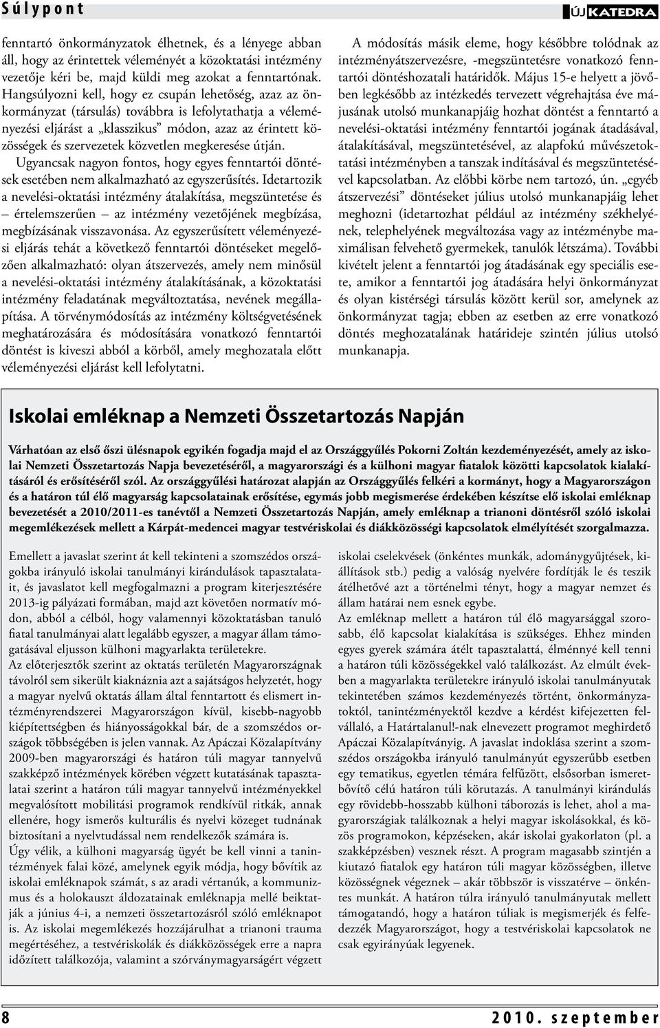 közvetlen megkeresése útján. Ugyancsak nagyon fontos, hogy egyes fenntartói döntések esetében nem alkalmazható az egyszerűsítés.
