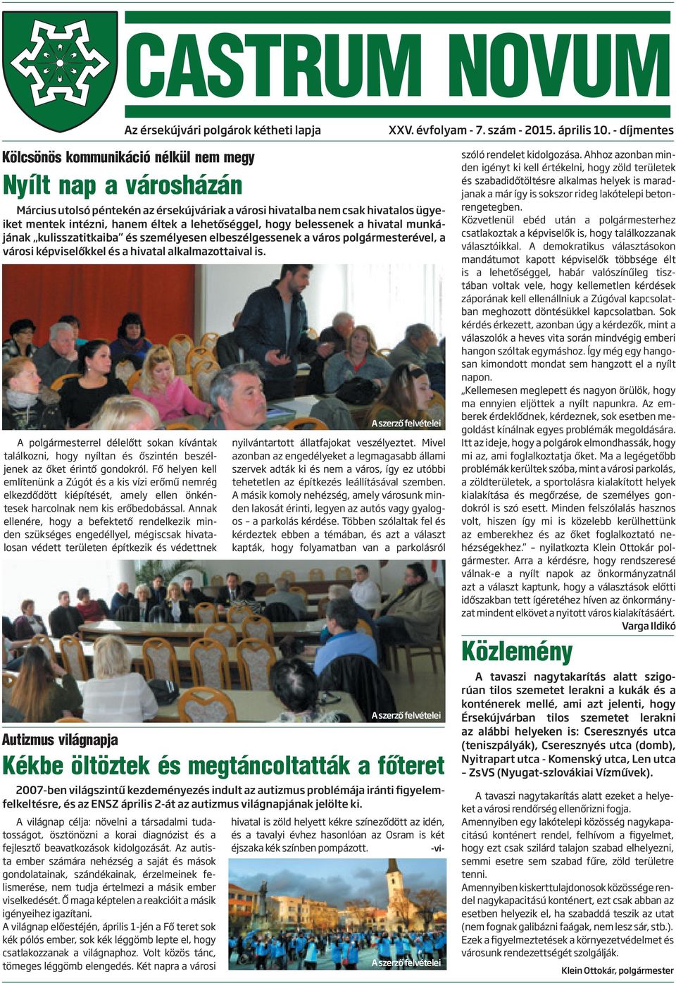 lehetőséggel, hogy belessenek a hivatal munkájának kulisszatitkaiba és személyesen elbeszélgessenek a város polgármesterével, a városi képviselőkkel és a hivatal alkalmazottaival is.