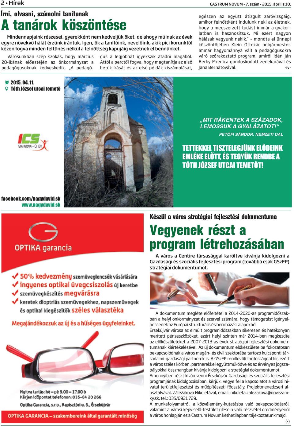 Mindennapjaink részesei, gyerekként nem kedveljük őket, de ahogy múlnak az évek egyre növekvő hálát érzünk irántuk.
