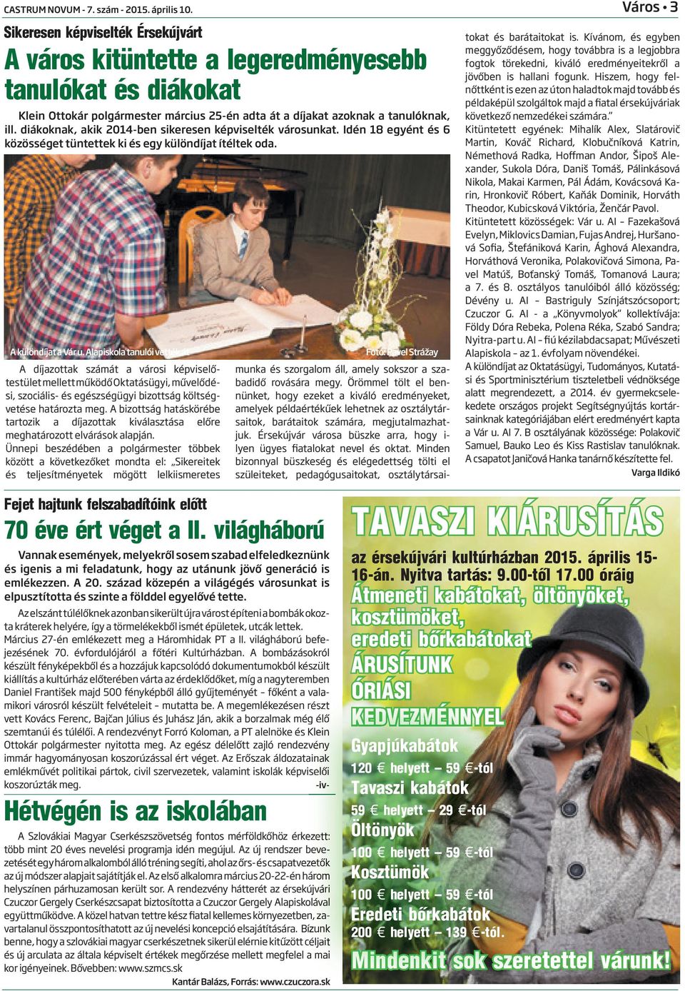 diákoknak, akik 2014-ben sikeresen képviselték városunkat. Idén 18 egyént és 6 közösséget tüntettek ki és egy különdíjat ítéltek oda. A különdíjat a Vár u.