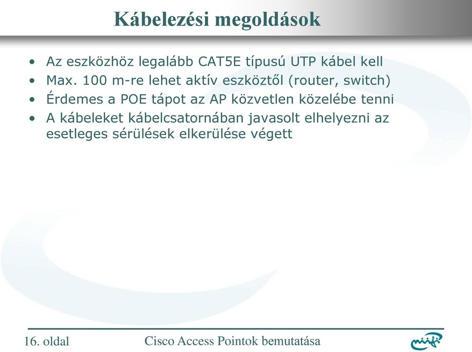 100 m-re lehet aktív eszköztől (router, switch) Érdemes a POE tápot