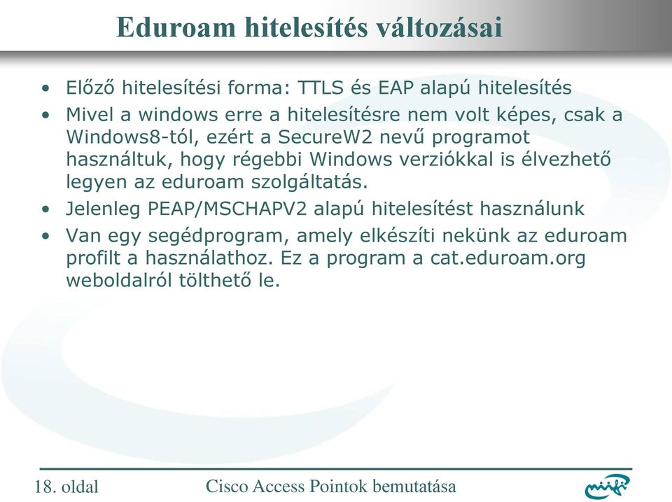 verziókkal is élvezhető legyen az eduroam szolgáltatás.