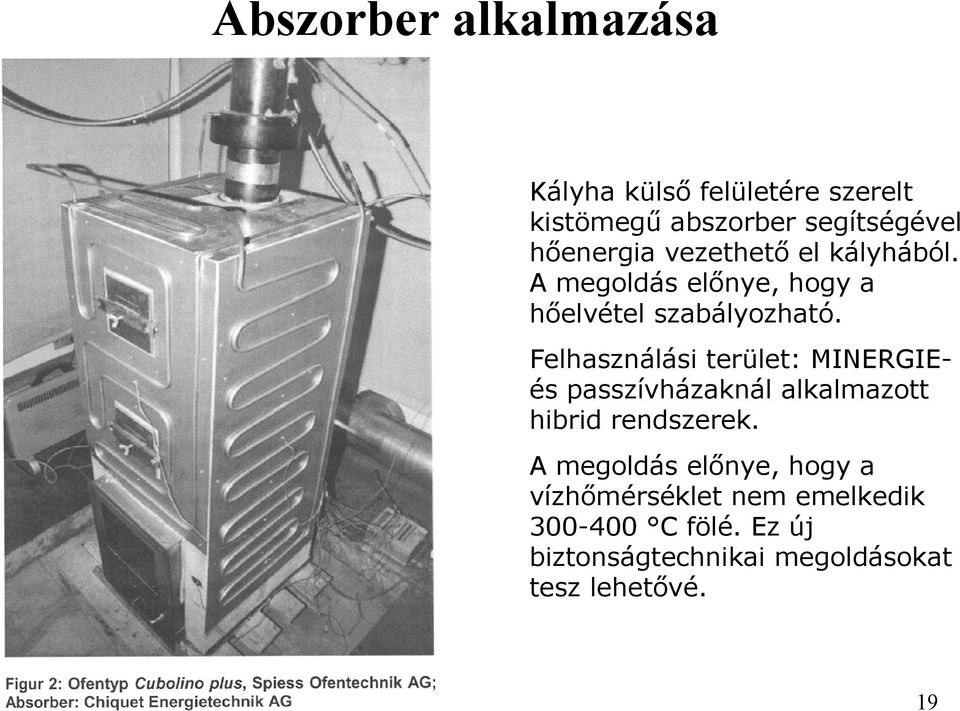 Felhasználási terület: MINERGIEés passzívházaknál alkalmazott hibrid rendszerek.