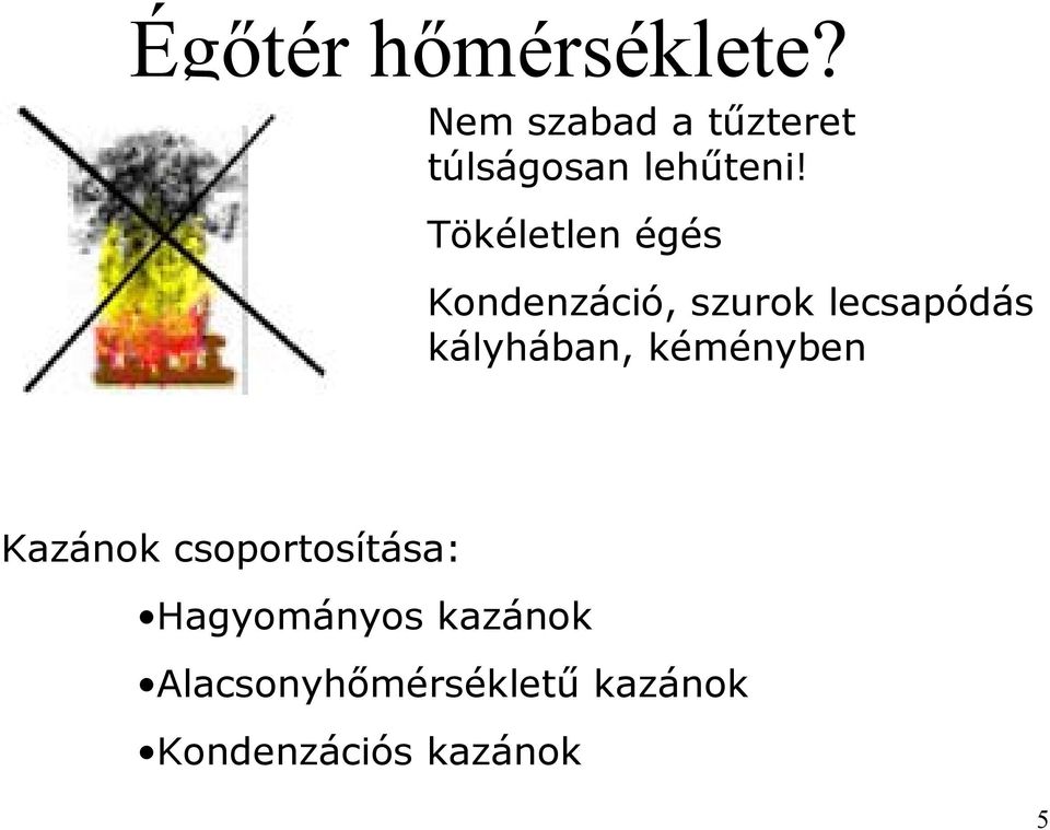 Tökéletlen égés Kondenzáció, szurok lecsapódás