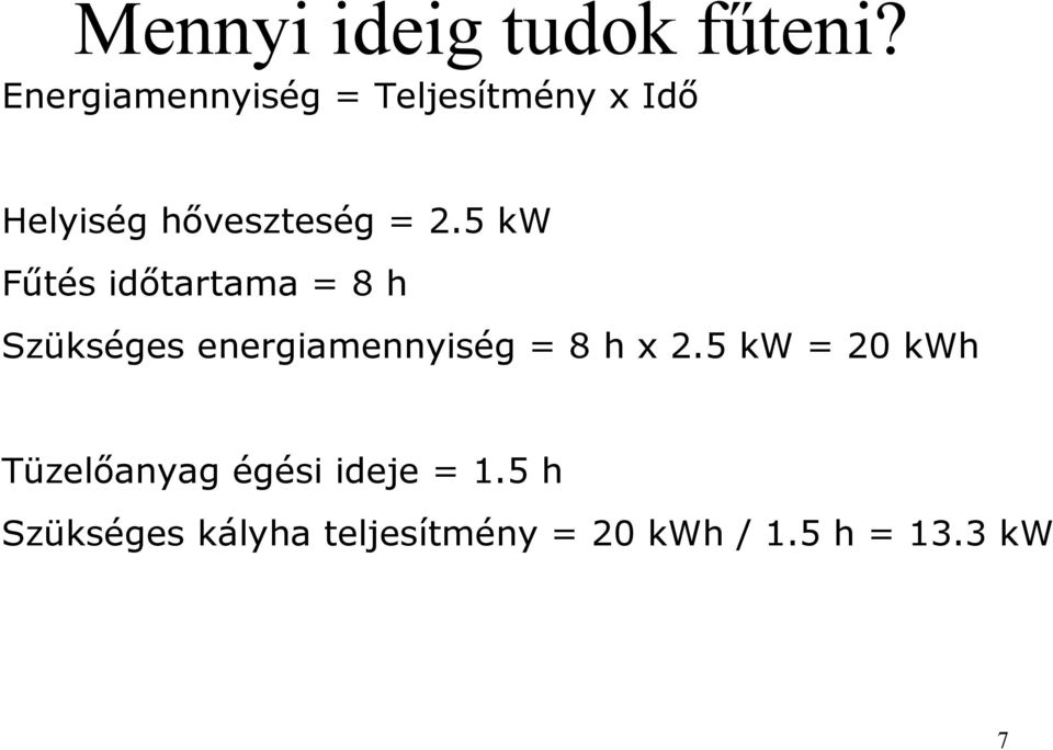 5 kw Fűtés időtartama = 8 h Szükséges energiamennyiség = 8 h x 2.