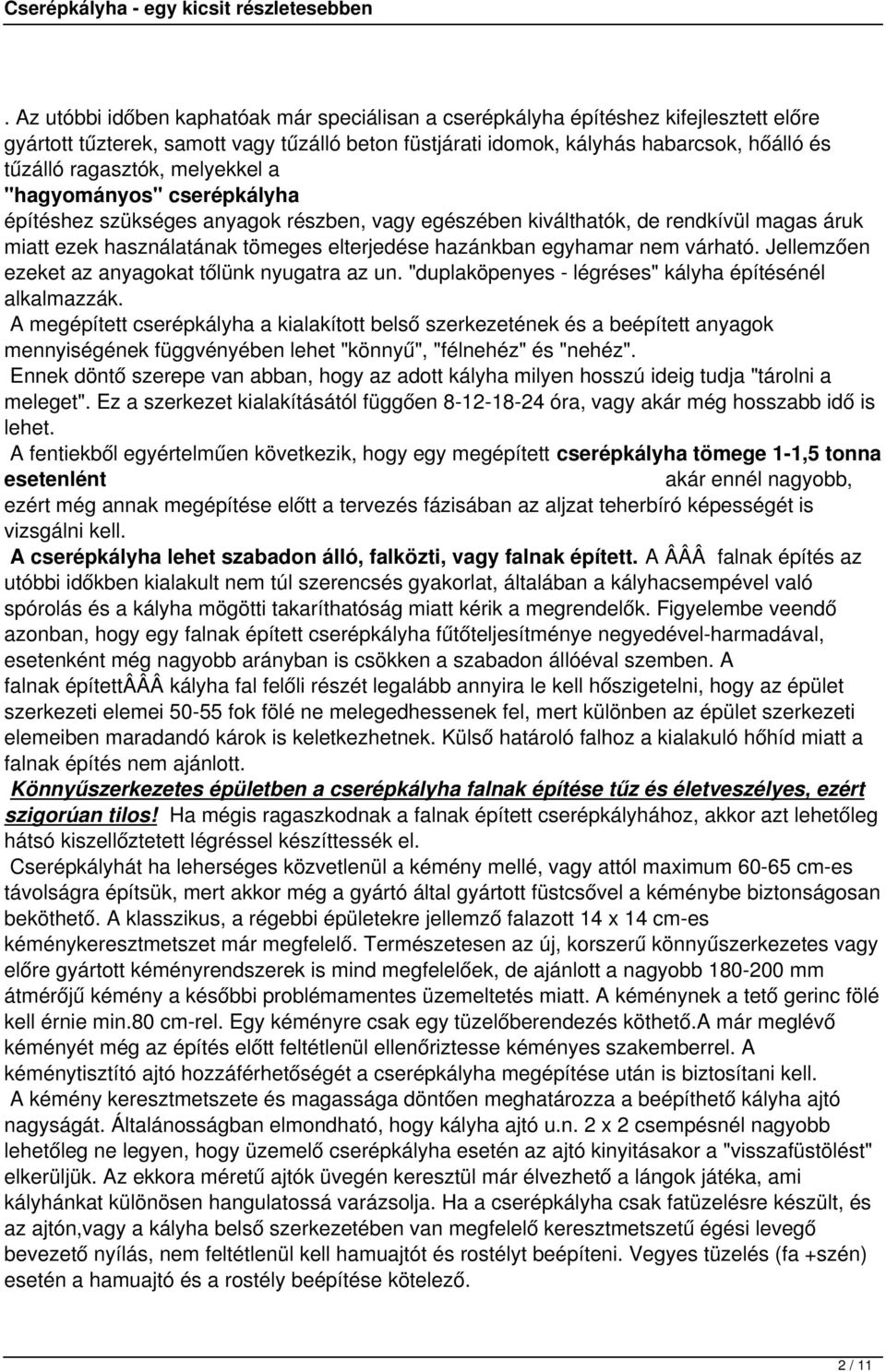 egyhamar nem várható. Jellemzően ezeket az anyagokat tőlünk nyugatra az un. "duplaköpenyes - légréses" kályha építésénél alkalmazzák.