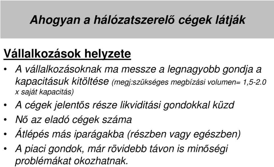 0 x saját kapacitás) A cégek jelentős része likviditási gondokkal küzd Nő az eladó cégek száma