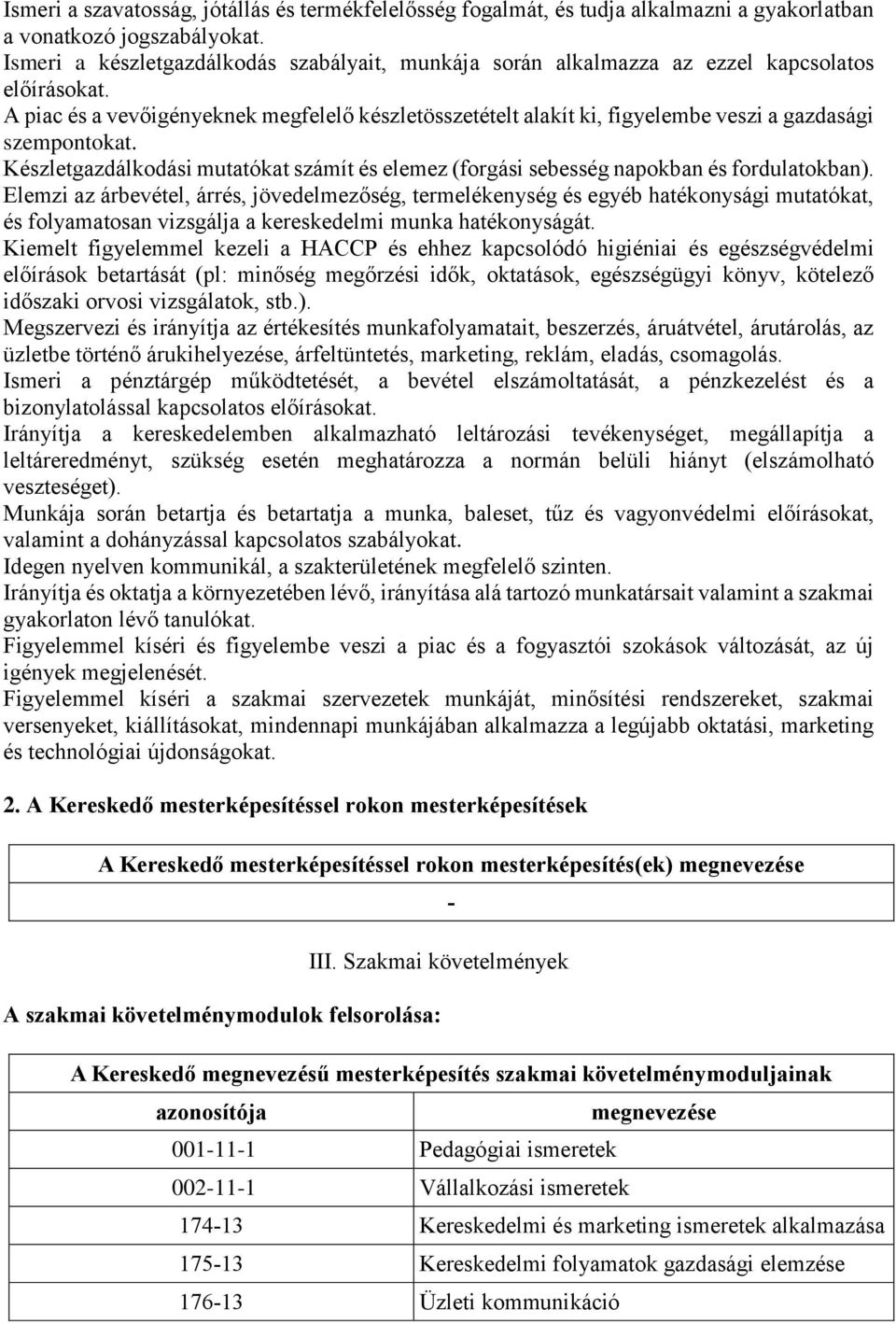 A piac és a vevőigényeknek megfelelő készletösszetételt alakít ki, figyelembe veszi a gazdasági szempontokat.