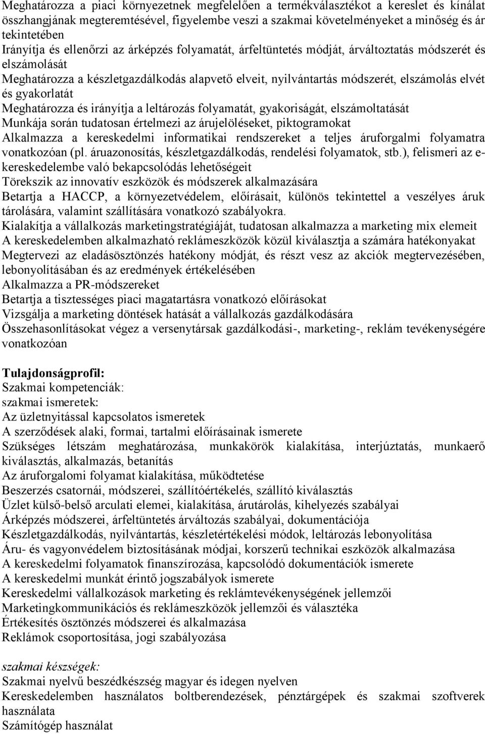 elvét és gyakorlatát Meghatározza és irányítja a leltározás folyamatát, gyakoriságát, elszámoltatását Munkája során tudatosan értelmezi az árujelöléseket, piktogramokat Alkalmazza a kereskedelmi