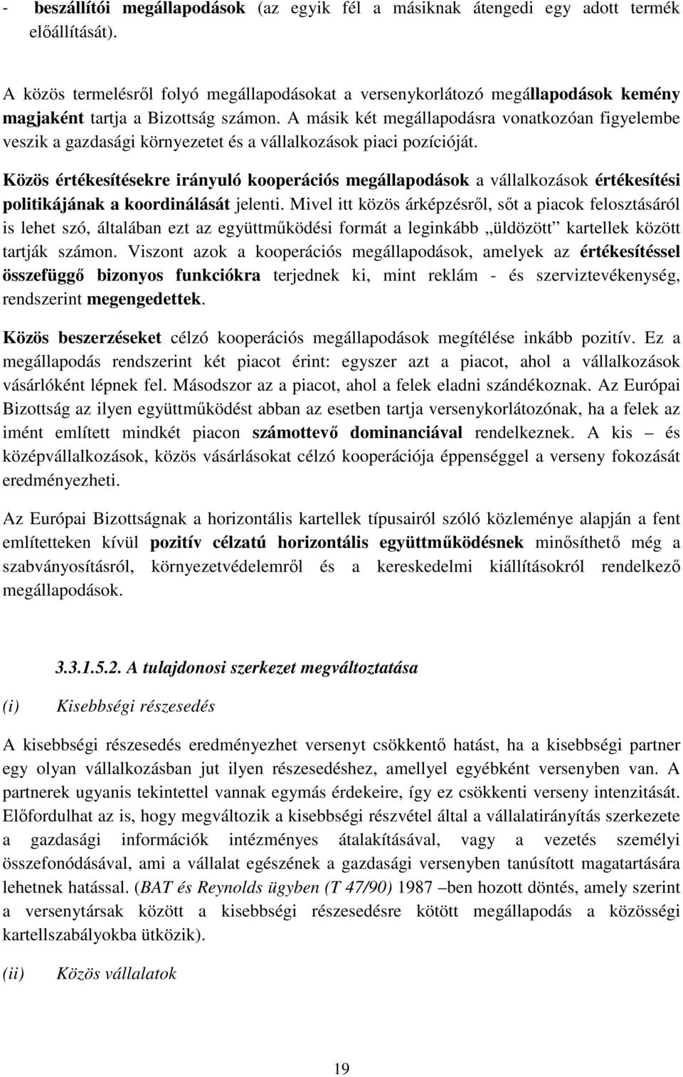 A másik két megállapodásra vonatkozóan figyelembe veszik a gazdasági környezetet és a vállalkozások piaci pozícióját.