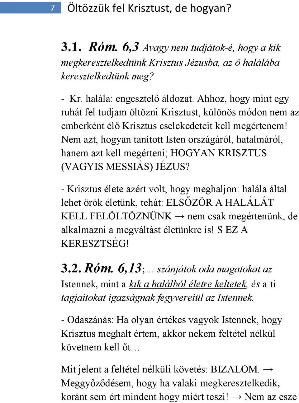 Nem azt, hogyan tanított Isten országáról, hatalmáról, hanem azt kell megérteni; HOGYAN KRISZTUS (VAGYIS MESSIÁS) JÉZUS?