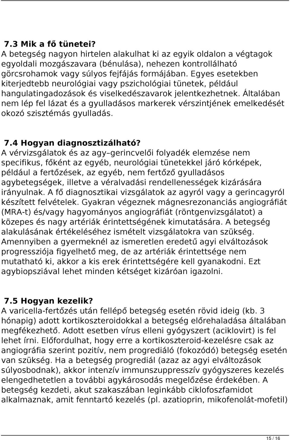 Általában nem lép fel lázat és a gyulladásos markerek vérszintjének emelkedését okozó szisztémás gyulladás. 7.4 Hogyan diagnosztizálható?