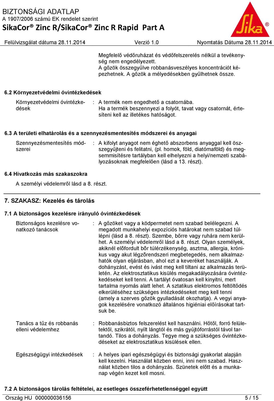 6.3 A területi elhatárolás és a szennyezésmentesítés módszerei és anyagai Szennyezésmentesítés módszerei 6.4 Hivatkozás más szakaszokra A személyi védelemről lásd a 8. részt.