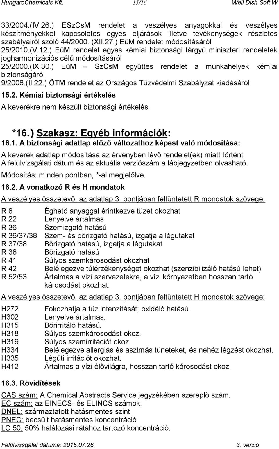 ) EüM rendelet módosításáról 25/2010.(V.12.) EüM rendelet egyes kémiai biztonsági tárgyú miniszteri rendeletek jogharmonizációs célú módosításáról 25/2000.(IX.30.