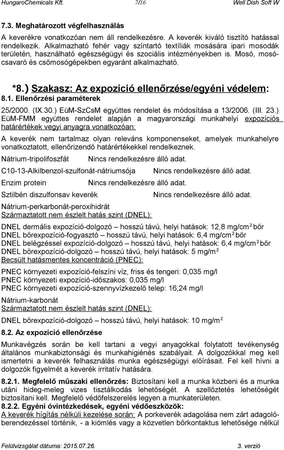 ) Szakasz: Az expozíció ellenőrzése/egyéni védelem: 8.1. Ellenőrzési paraméterek 25/2000. (IX.30.) EüM-SzCsM együttes rendelet és módosítása a 13/2006. (III. 23.