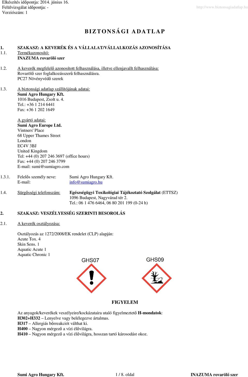 A biztonsági adatlap szállítójának adatai: 1016 Budapest, Zsolt u. 4. Tel.: +36 1 214 6441 Fax: +36 1 202 1649 A gyártó adatai: Sumi Agro Europe Ltd.