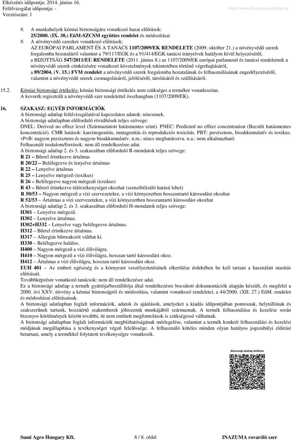 ) a növényvédő szerek forgalomba hozataláról valamint a 79/117/EGK és a 91/414/EGK tanácsi irányelvek hatályon kívül helyezéséről, a BIZOTTSÁG 547/2011/EU RENDELETE (2011. június 8.