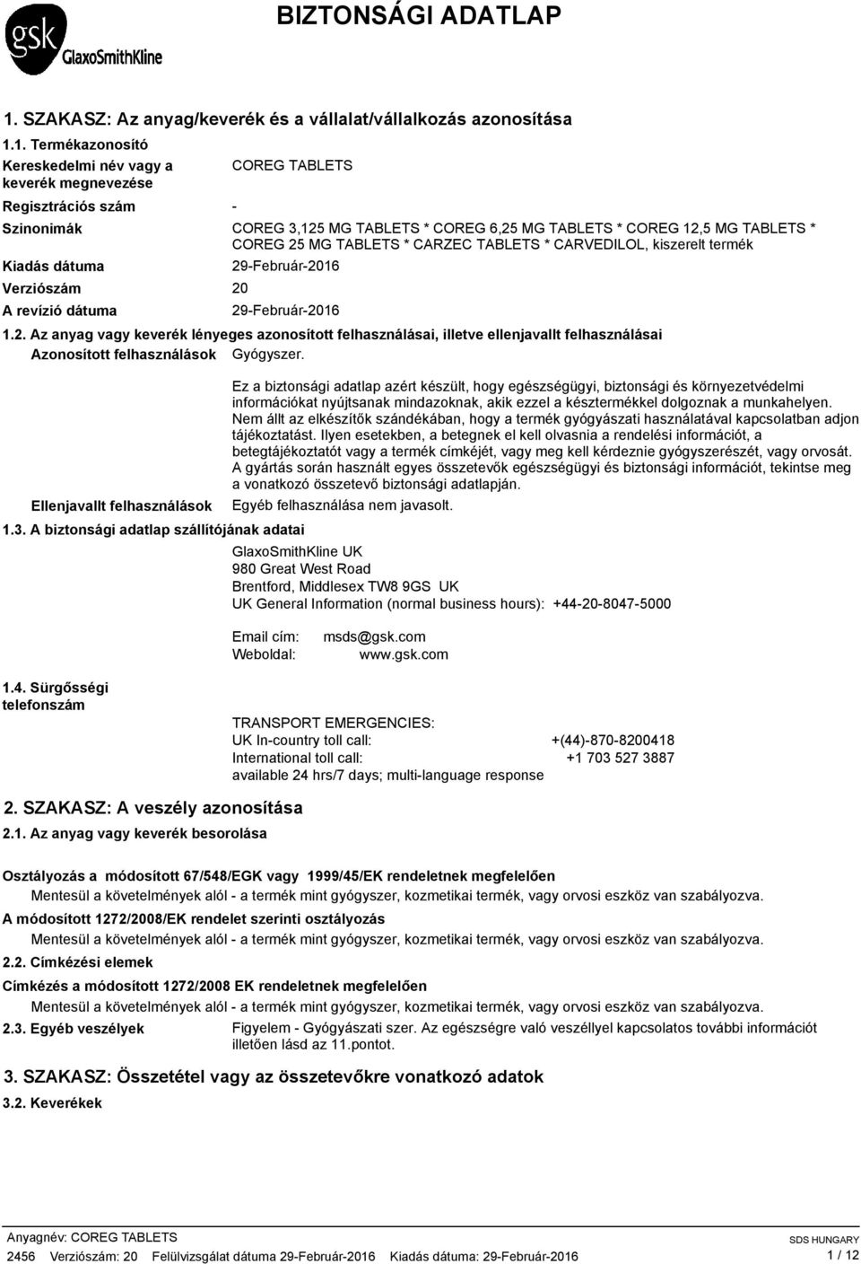 1. Termékazonosító Kereskedelmi név vagy a keverék megnevezése Regisztrációs szám Szinonimák Kiadás dátuma Verziószám A revízió dátuma COREG TABLETS COREG 3,125 MG TABLETS * COREG 6,25 MG TABLETS *