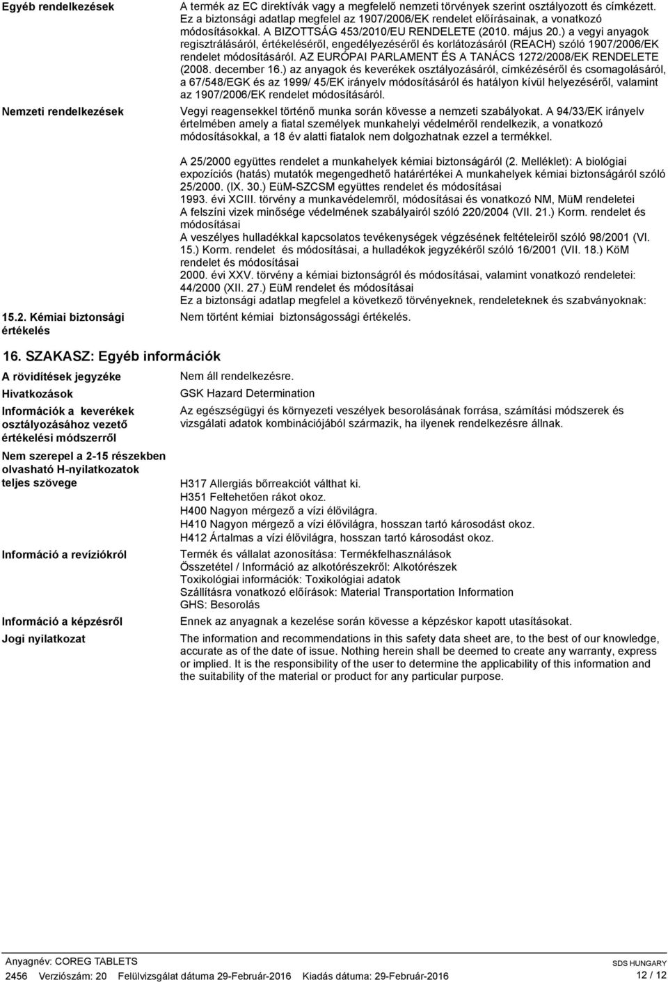 ) a vegyi anyagok regisztrálásáról, értékeléséről, engedélyezéséről és korlátozásáról (REACH) szóló 1907/2006/EK rendelet módosításáról. AZ EURÓPAI PARLAMENT ÉS A TANÁCS 1272/2008/EK RENDELETE (2008.