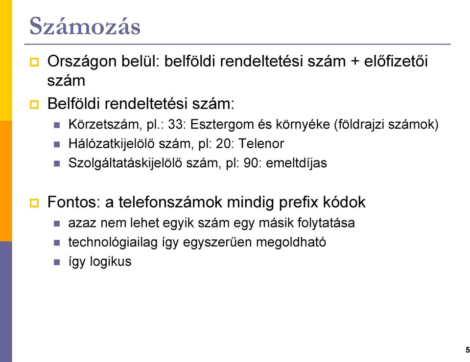 : 33: Esztergom és környéke (földrajzi számok) Hálózatkijelölő szám, pl: 20: Telenor