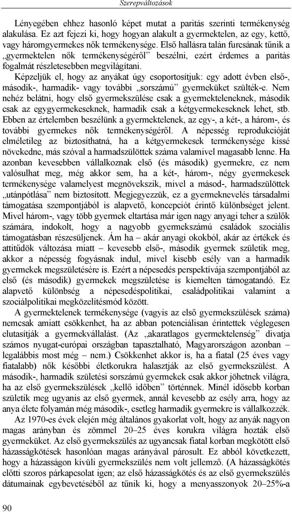 Első hallásra talán furcsának tűnik a gyermektelen nők termékenységéről beszélni, ezért érdemes a paritás fogalmát részletesebben megvilágítani.