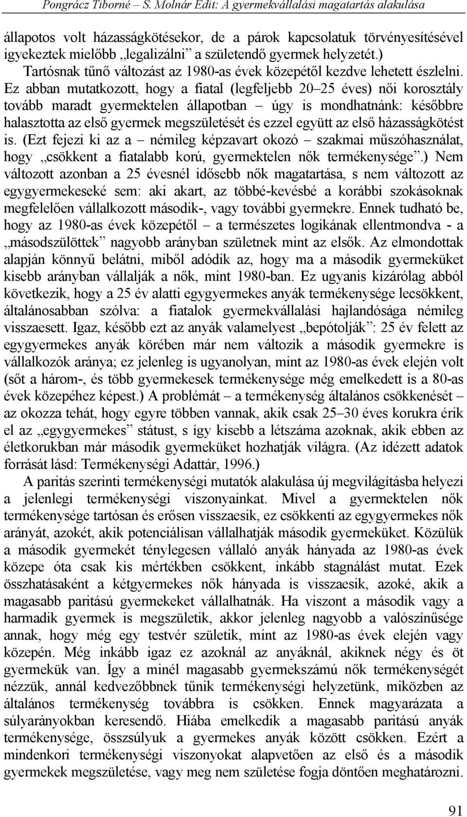 ) Tartósnak tűnő változást az 1980-as évek közepétől kezdve lehetett észlelni.