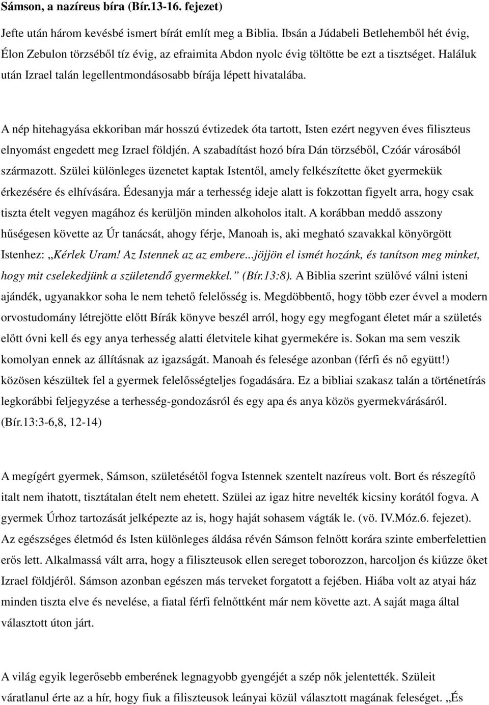 Haláluk után Izrael talán legellentmondásosabb bírája lépett hivatalába.