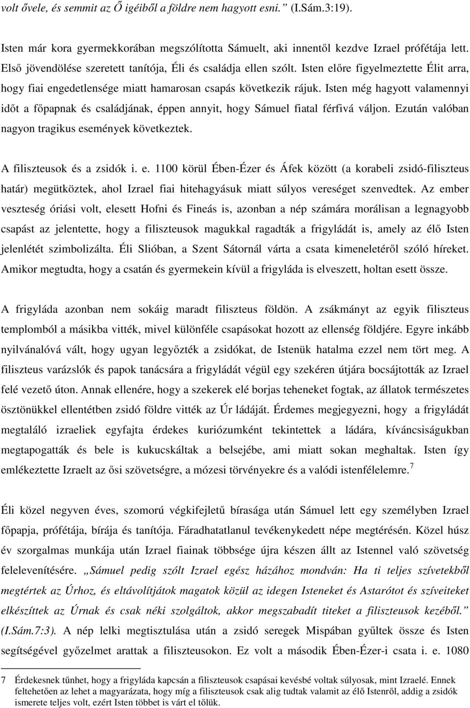 Isten még hagyott valamennyi időt a főpapnak és családjának, éppen annyit, hogy Sámuel fiatal férfivá váljon. Ezután valóban nagyon tragikus es
