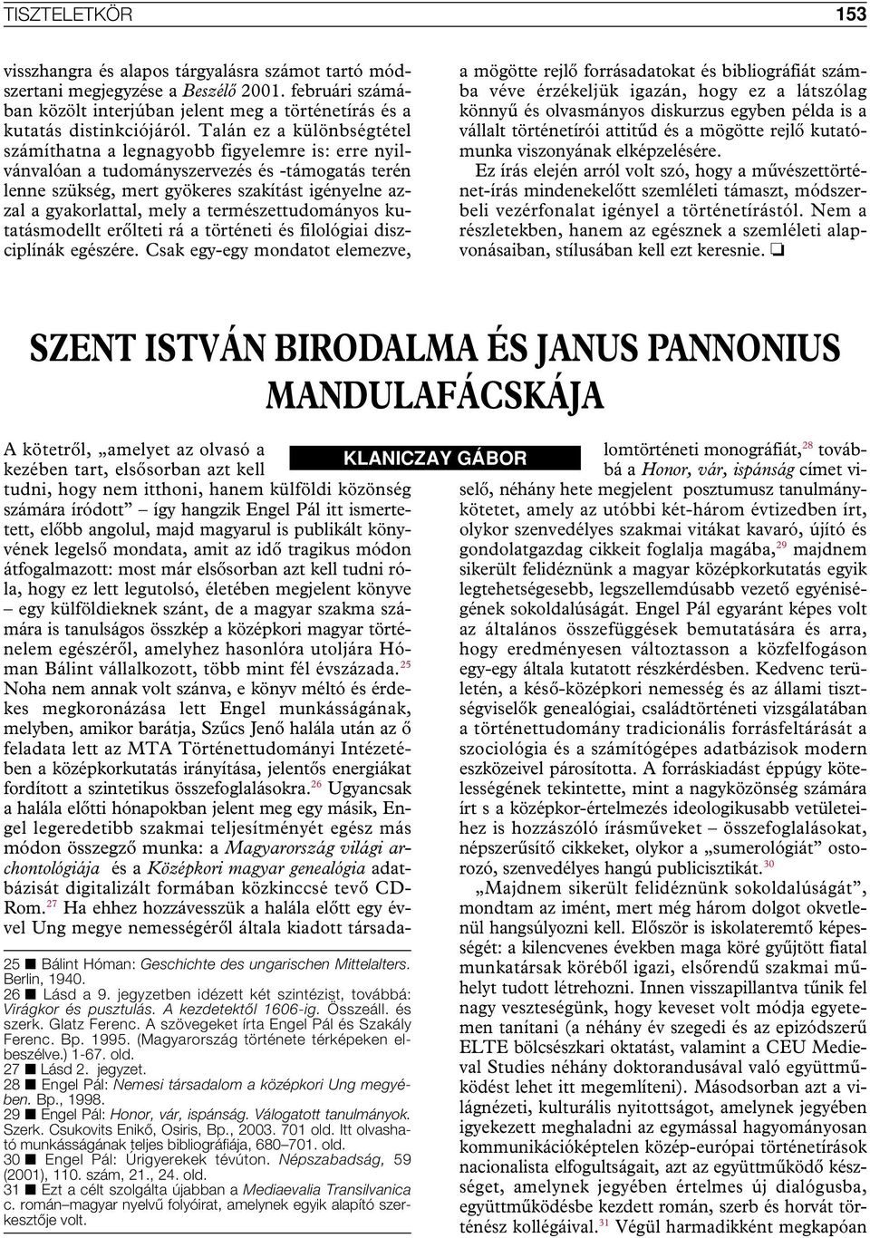 mely a természettudományos kutatásmodellt erôlteti rá a történeti és filológiai diszciplínák egészére.