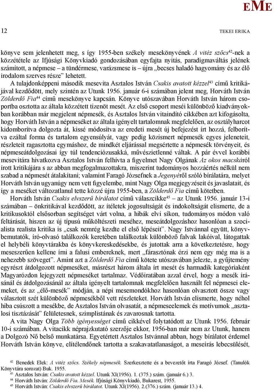 A tulajdonképpeni második mesevita Asztalos István Csakis avatott kézzel 43 című kritikájával kezdődött, mely szintén az Utunk 1956.