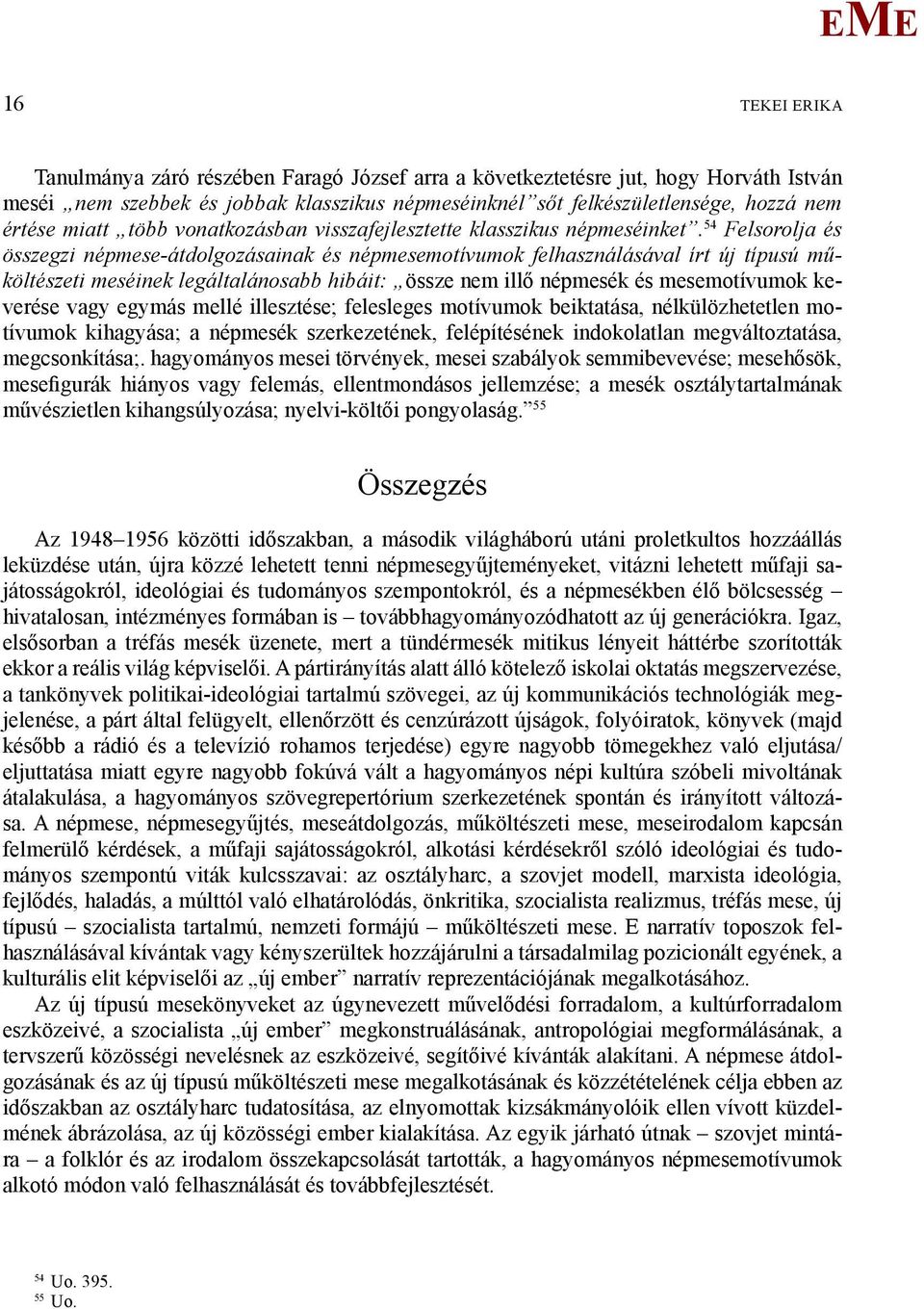 54 Felsorolja és összegzi népmese-átdolgozásainak és népmesemotívumok felhasználásával írt új típusú műköltészeti meséinek legáltalánosabb hibáit: össze nem illő népmesék és mesemotívumok keverése