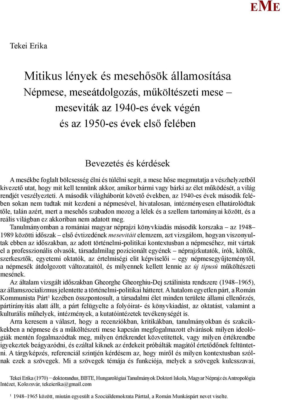 A második világháborút követő években, az 1940-es évek második felében sokan nem tudtak mit kezdeni a népmesével, hivatalosan, intézményesen elhatárolódtak tőle, talán azért, mert a mesehős szabadon