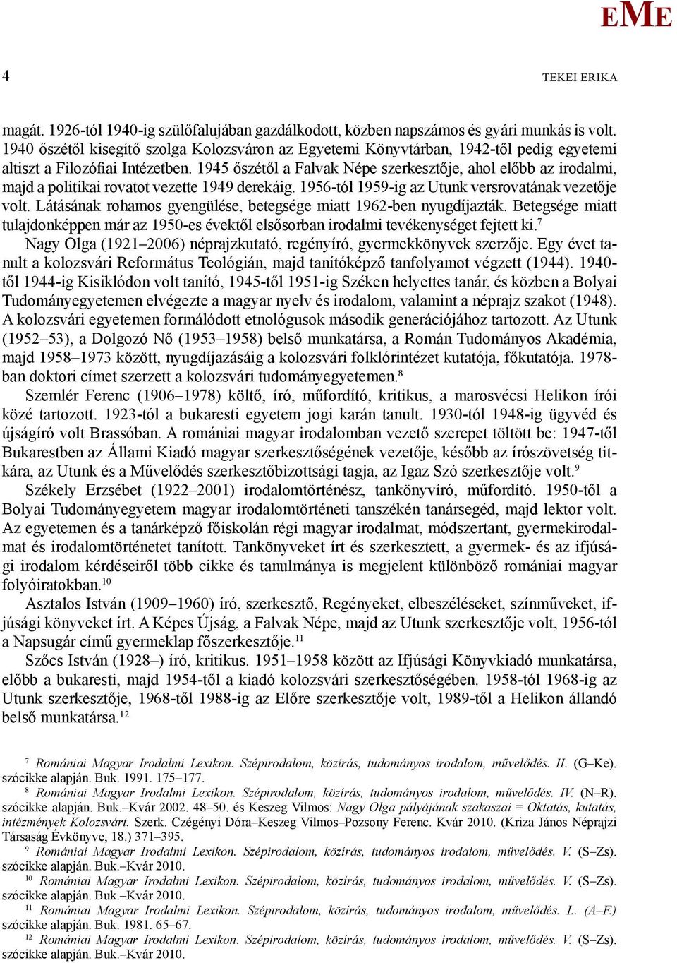 1945 őszétől a Falvak Népe szerkesztője, ahol előbb az irodalmi, majd a politikai rovatot vezette 1949 derekáig. 1956-tól 1959-ig az Utunk versrovatának vezetője volt.