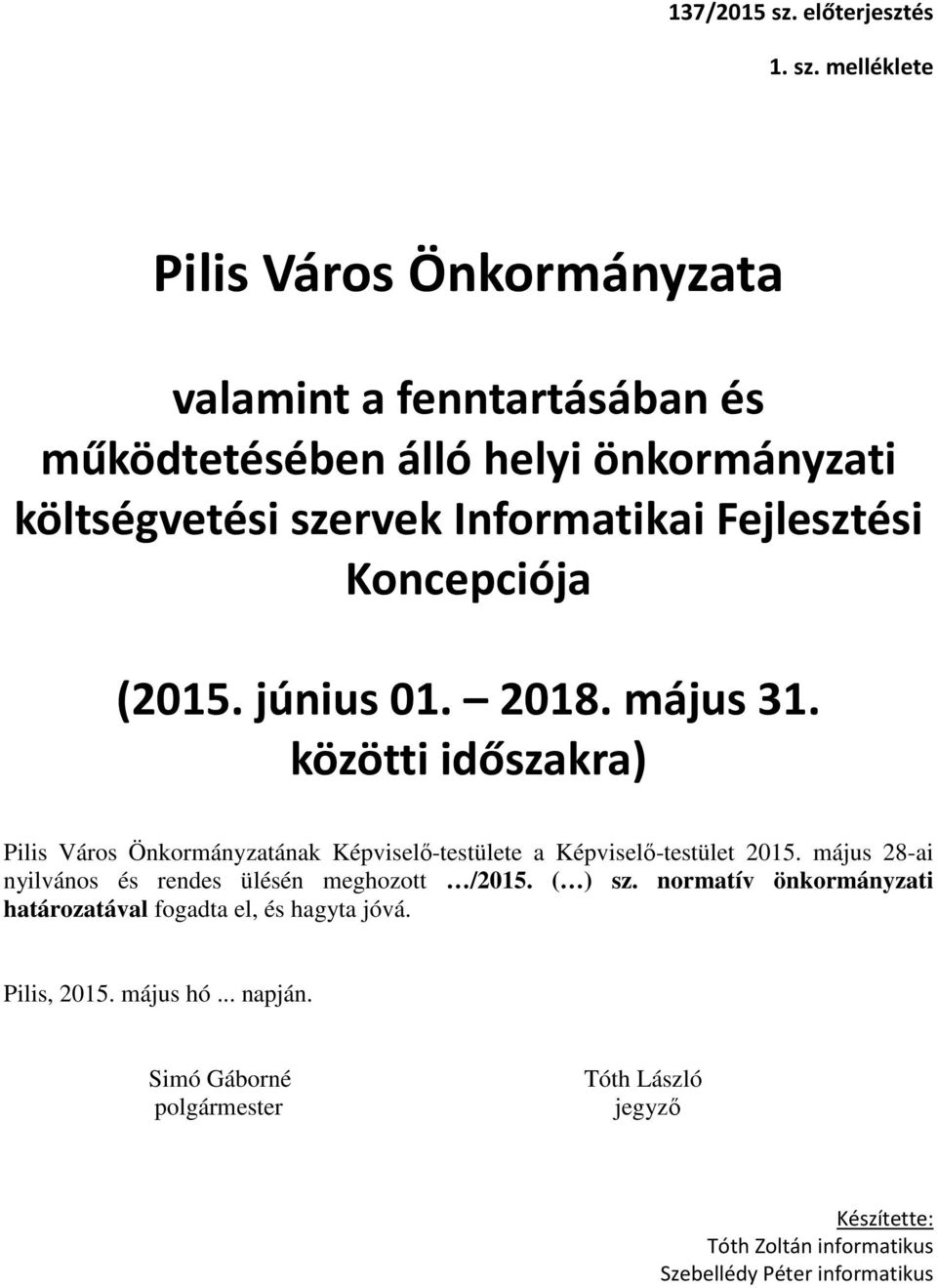 melléklete Pilis Város Önkormányzata valamint a fenntartásában és működtetésében álló helyi önkormányzati költségvetési szervek Informatikai