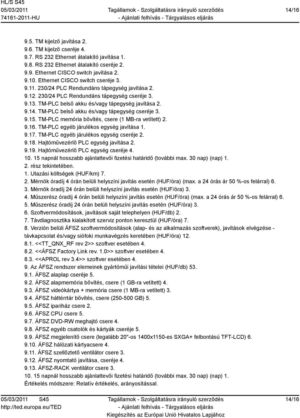 TM-PLC belső akku és/vagy tápegység cseréje 3. 9.15. TM-PLC memória bővítés, csere (1 MB-ra vetített) 2. 9.16. TM-PLC egyéb járulékos egység javítása 1. 9.17. TM-PLC egyéb járulékos egység cseréje 2.