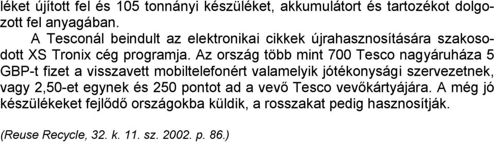 Az ország több mint 700 Tesco nagyáruháza 5 GBP-t fizet a visszavett mobiltelefonért valamelyik jótékonysági szervezetnek, vagy