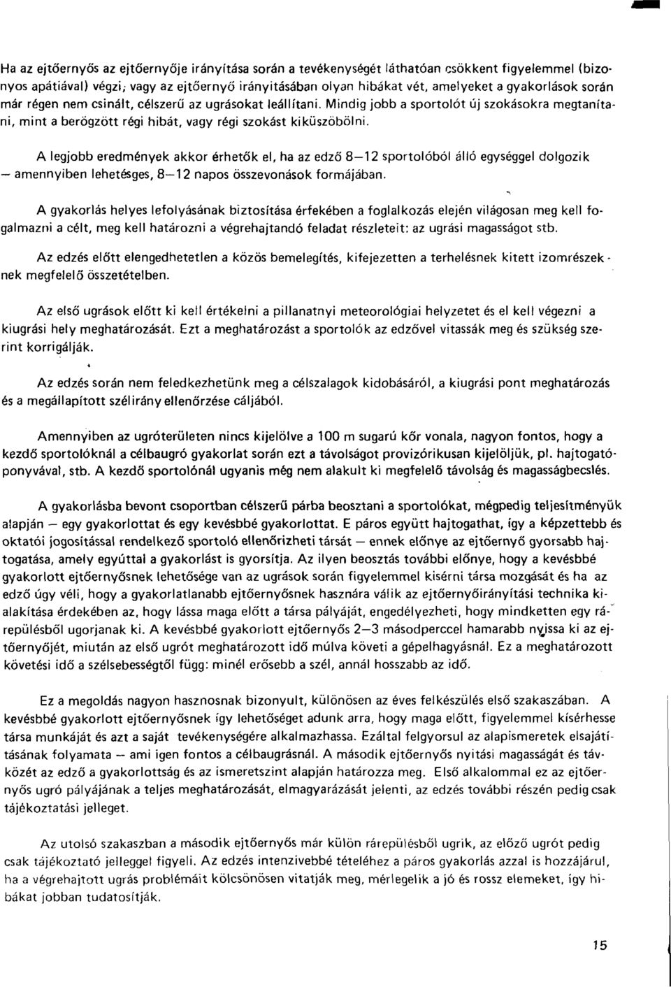 A legjobb eredmények akkor érhetők el, ha az edző 8 12 sportolóból álló egységgel dolgozik amennyiben lehetésges, 8 12 napos összevonások formájában.