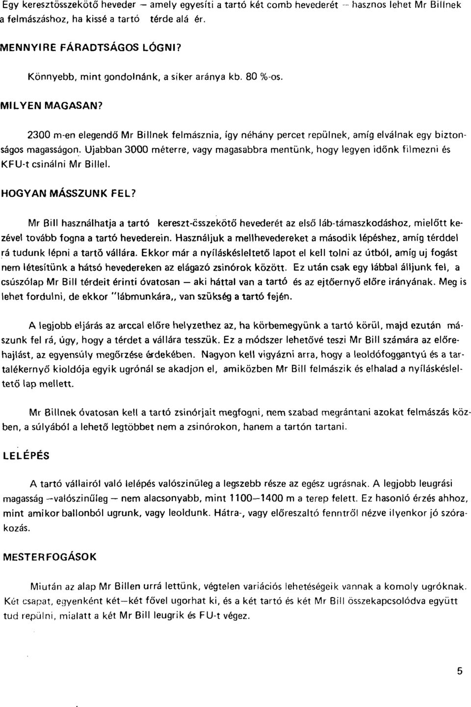 Ujabban 3000 méterre, vagy magasabbra mentünk, hogy legyen időnk filmezni és KFU-t csinálni Mr Billel. HOGYAN MÁSSZUNK FEL?
