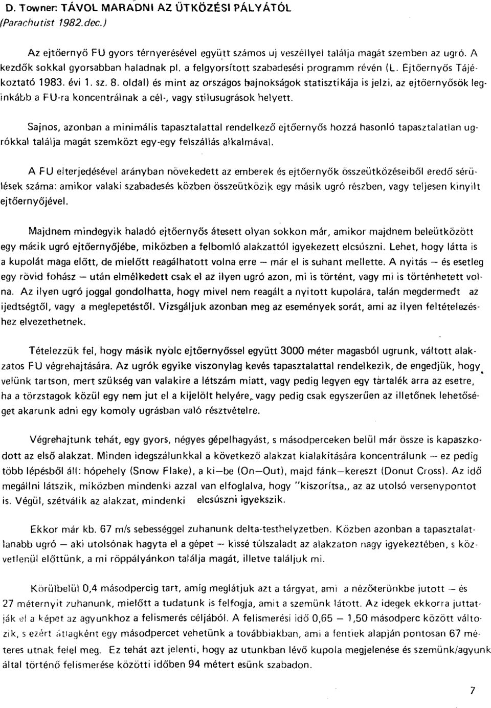 oldal) és mint az országos bajnokságok statisztikája is jelzi, az ejtőernyősök leginkább a FU-ra koncentrálnak a cél-, vagy stílusugrások helyett.