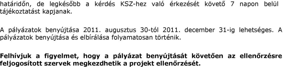 A pályázatok benyújtása és elbírálása folyamatosan történik.