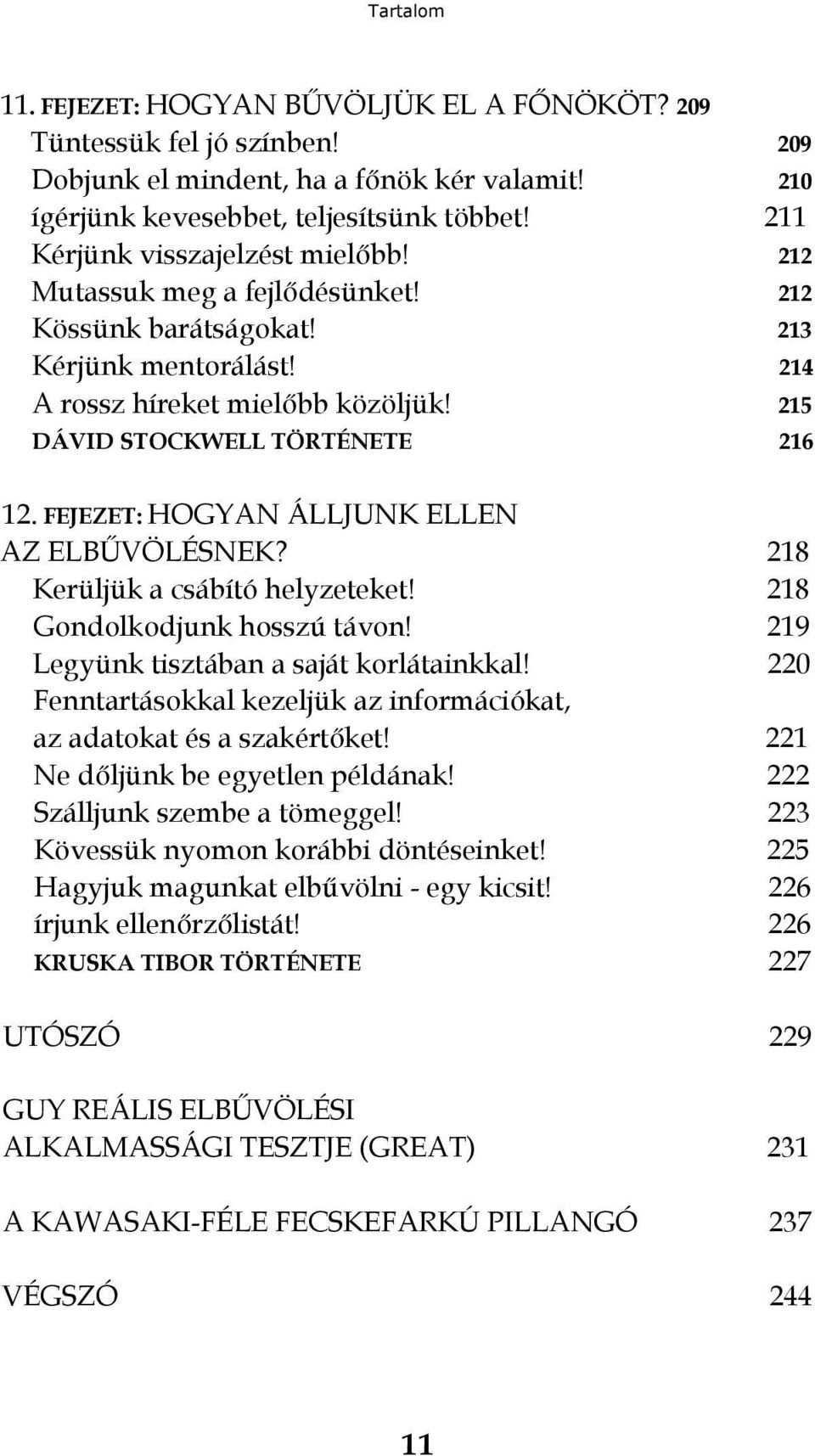 FEJEZET: HOGYAN ÁLLJUNK ELLEN AZ ELBŰVÖLÉSNEK? 218 Kerüljük a csábító helyzeteket! 218 Gondolkodjunk hosszú távon! 219 Legyünk tisztában a saját korlátainkkal!