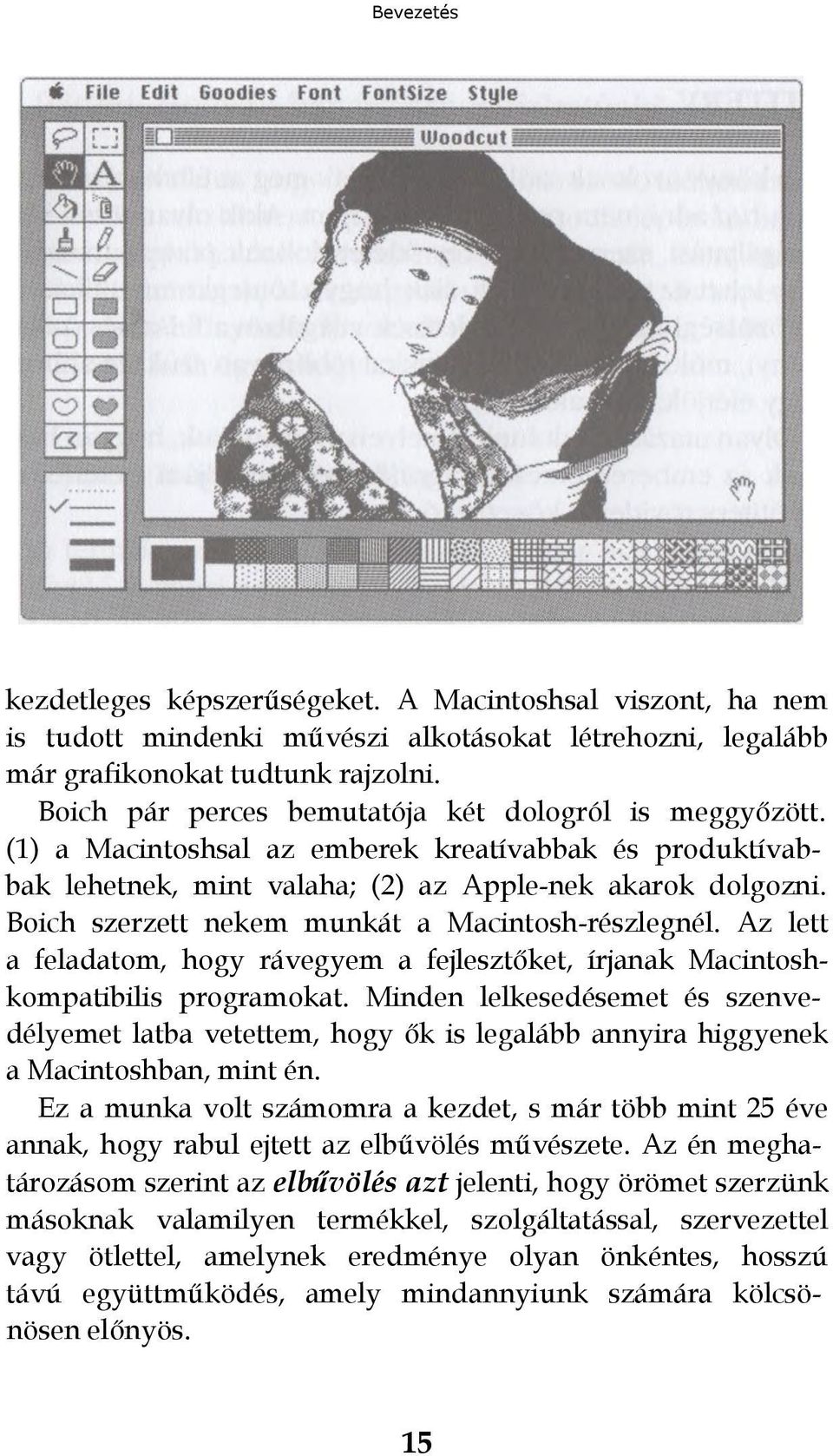 Boich szerzett nekem munkát a Macintosh-részlegnél. Az lett a feladatom, hogy rávegyem a fejlesztőket, írjanak Macintoshkompatibilis programokat.
