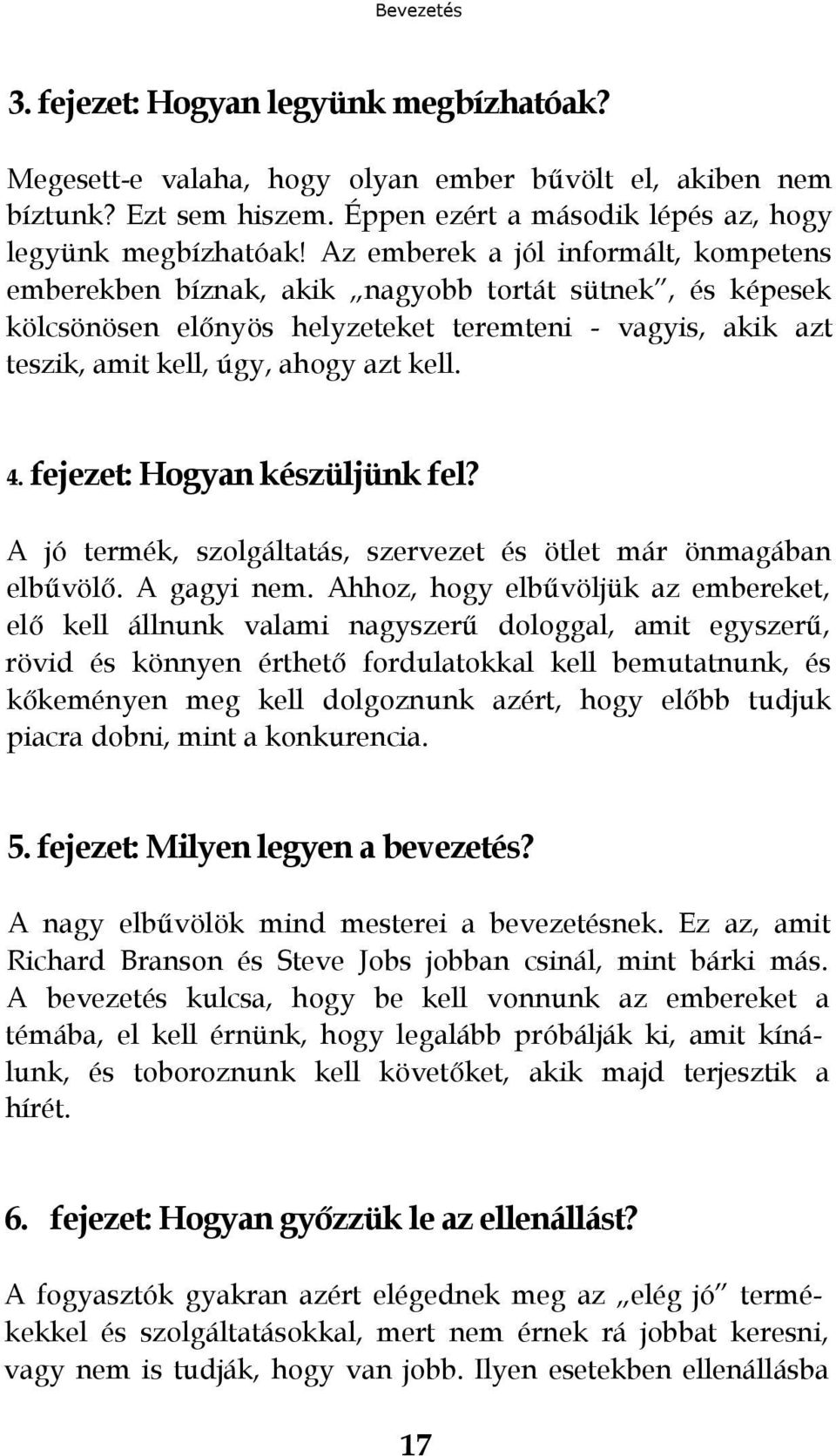 fejezet: Hogyan készüljünk fel? A jó termék, szolgáltatás, szervezet és ötlet már önmagában elbűvölő. A gagyi nem.